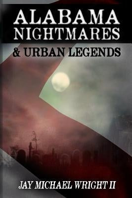 Alabama: Nightmares & Urban Legends by Wright II, Jay Michael