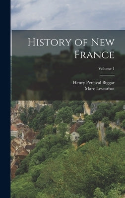 History of New France; Volume 1 by Lescarbot, Marc