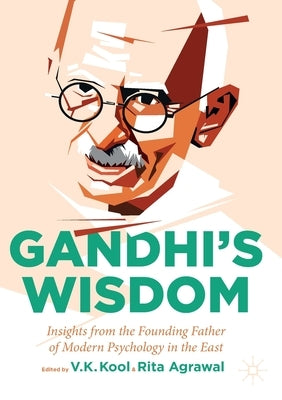 Gandhi's Wisdom: Insights from the Founding Father of Modern Psychology in the East by Kool, V. K.