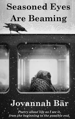 Seasoned Eyes are Beaming: Poetry by Jovannah Bär by Bär, Jovannah
