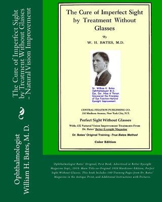 The Cure of Imperfect Sight by Treatment Without Glasses: Dr. Bates Original, First Book - Natural Vision Improvement (Color Version) by Lierman/Bates, Emily C.
