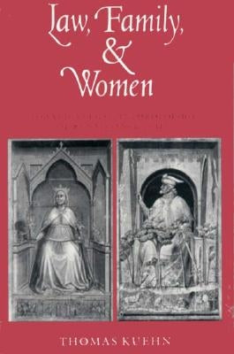 Law, Family, and Women: Toward a Legal Anthropology of Renaissance Italy by Kuehn, Thomas