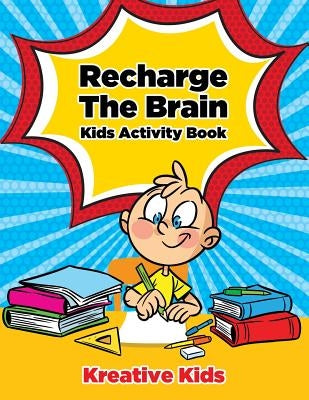 Recharge The Brain Kids Activity Book by Kreative Kids