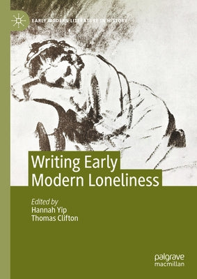 Writing Early Modern Loneliness by Yip, Hannah