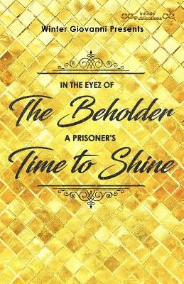 Winter Giovanni presents,: In The Eyez of The Beholder...A Prisoner's Time to Shine! by Giovanni, Winter
