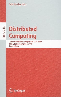 Distributed Computing: 23rd International Symposium, DISC 2009, Elche, Spain, September 23-25, 2009, Proceedings by Keidar, Idit