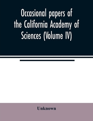 Occasional papers of the California Academy of Sciences (Volume IV) by Unknown