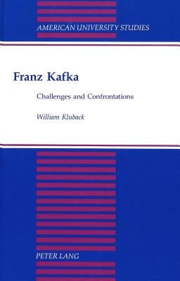 Franz Kafka: Challenges and Confrontations by Kluback, William