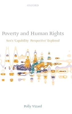 Poverty and Human Rights: Sen's 'Capability Perspective' Explored by Vizard, Polly