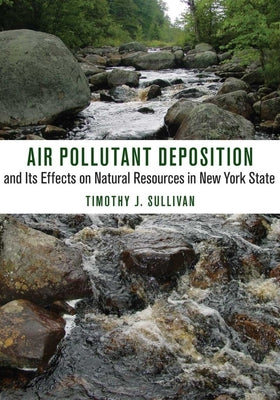 Air Pollutant Deposition and Its Effects on Natural Resources in New York State by Sullivan, Timothy J.
