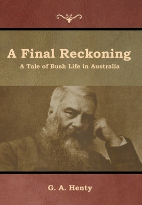 A Final Reckoning: A Tale of Bush Life in Australia by Henty, G. a.
