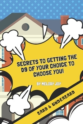 Secrets to Getting the D9 of Your Choice to Choose You: (Grad & Undergrad) by Joy, Melody