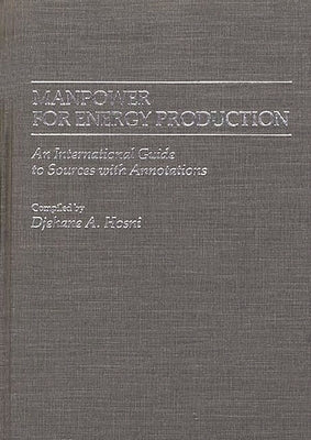 Manpower for Energy Production: An International Guide to Sources with Annotations by Hosni, Djehane A.