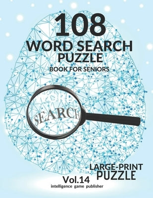 108 Word Search Puzzle Book For Seniors Vol.14: 108 Large-Print Puzzles Exercise and Challenge Your Brain, Brain Games for Adults & Seniors by Publisher, Intelligence Game