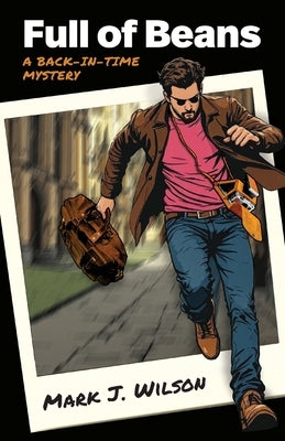 Full of Beans: A Back-In-Time Mystery by Wilson, Mark J.