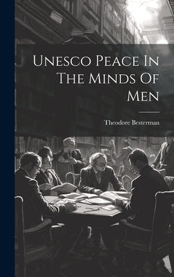 Unesco Peace In The Minds Of Men by Besterman, Theodore