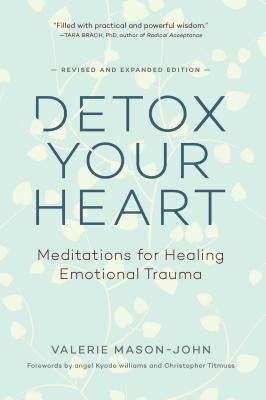 Detox Your Heart: Meditations for Healing Emotional Trauma by Mason-John, Valerie