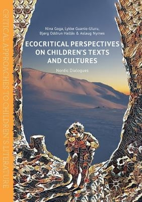 Ecocritical Perspectives on Children's Texts and Cultures: Nordic Dialogues by Goga, Nina