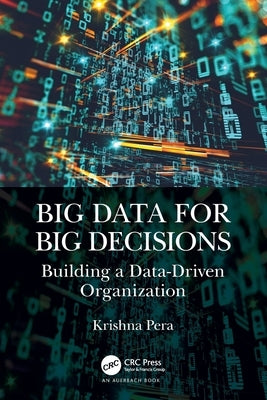 Big Data for Big Decisions: Building a Data-Driven Organization by Pera, Krishna