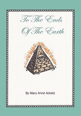To the Ends of the Earth by Ackatz, Mary Anne