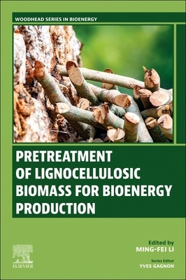 Pretreatment of Lignocellulosic Biomass for Bioenergy Production by Li, Ming-Fei