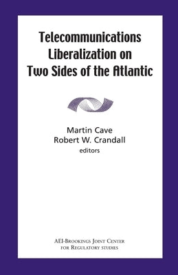 Telecommunications Liberation on Two Sides of the Atlantic by Cave, Martin