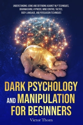 Dark Psychology and Manipulation for Beginners: Understanding, Using and Defending Against NLP Techniques, Brainwashing, Hypnosis, Mind Control Tactic by Night, Sophia