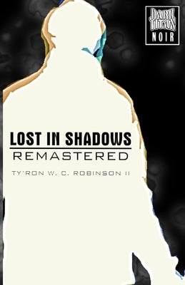 Lost in Shadows: Remastered by Robinson, Ty'ron W. C., II