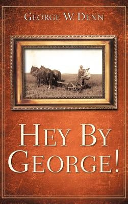 Hey by George! by Denn, George W.