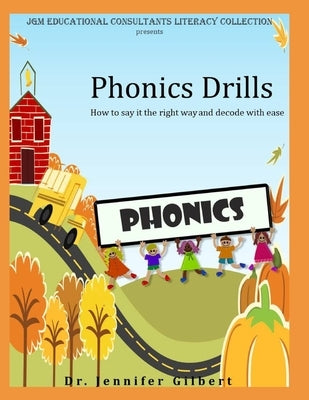 Phonics Drills: How to say it the right way and decode with ease by Consultants, Jgm Educational