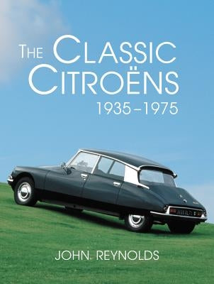 The Classic Citroens, 1935-1975 by Reynolds, John