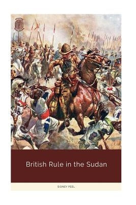 British Rule in the Sudan by Peel, Sidney