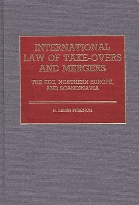 International Law of Take-Overs and Mergers: The EEC, Northern Europe, and Scandinavia by Ffrench, H. Leigh