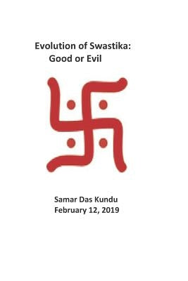 Evolution of Swastika: Good or Evil by Kundu, Samar K.