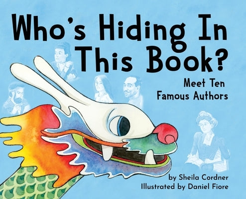 Who's Hiding In This Book?: Meet 10 Famous Authors by Cordner, Sheila