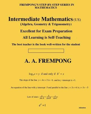Intermediate Mathematics (US): (Algebra, Geometry & Trigonometry) by Frempong, A. a.