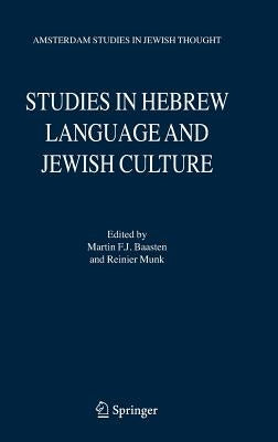 Studies in Hebrew Language and Jewish Culture: Presented to Albert Van Der Heide on the Occasion of His Sixty-Fifth Birthday by Baasten, Martin F. J.