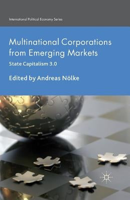 Multinational Corporations from Emerging Markets: State Capitalism 3.0 by Nölke, A.