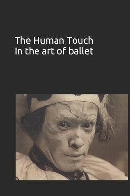 The Human Touch in the art of ballet by McKenna, Shelagh