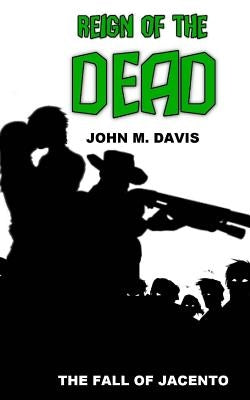 Reign of the Dead: The Fall of Jacento by Davis, John M.