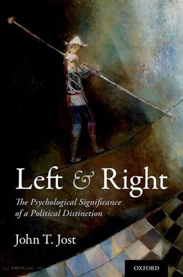 Left and Right: The Psychological Significance of a Political Distinction by Jost, John T.