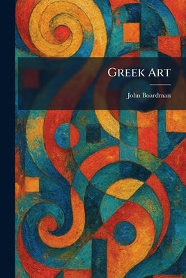 Greek Art by Boardman, John