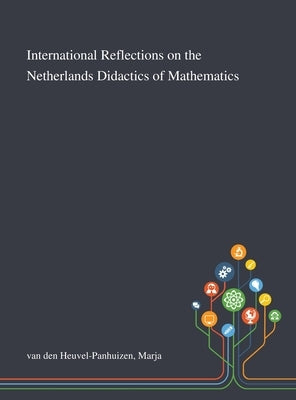 International Reflections on the Netherlands Didactics of Mathematics by Van Den Heuvel-Panhuizen, Marja