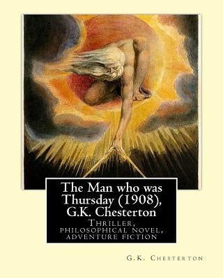 The Man who was Thursday (1908), by G.K. Chesterton: Thriller, philosophical novel, adventure fiction by Chesterton, G. K.