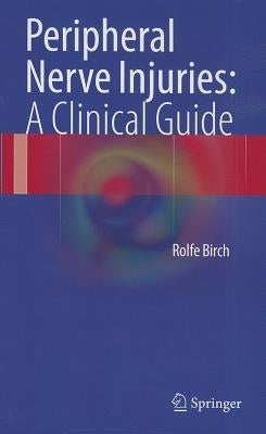 Peripheral Nerve Injuries: A Clinical Guide by Birch, Rolfe