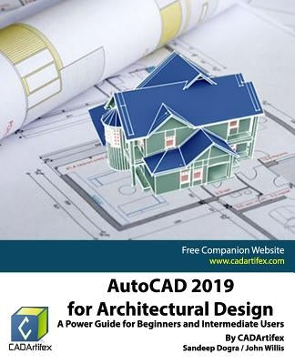 AutoCAD 2019 for Architectural Design: A Power Guide for Beginners and Intermediate Users by Willis, John