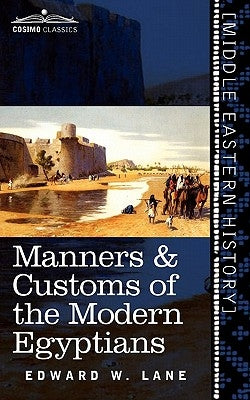 Manners & Customs of the Modern Egyptians by Lane, Edward W.