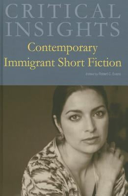 Critical Insights: Contemporary Immigrant Short Fiction: Print Purchase Includes Free Online Access by Evans, Robert C.