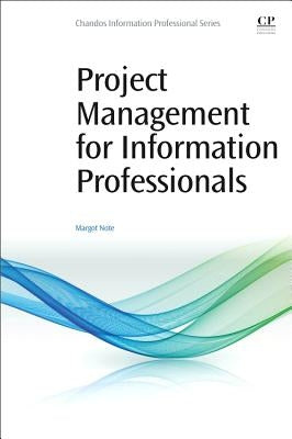 Project Management for Information Professionals by Note, Margot