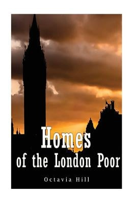 Homes of the London Poor by Hill, Octavia